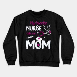 Womens My Favorite Nurse Calls Me Mom Crewneck Sweatshirt